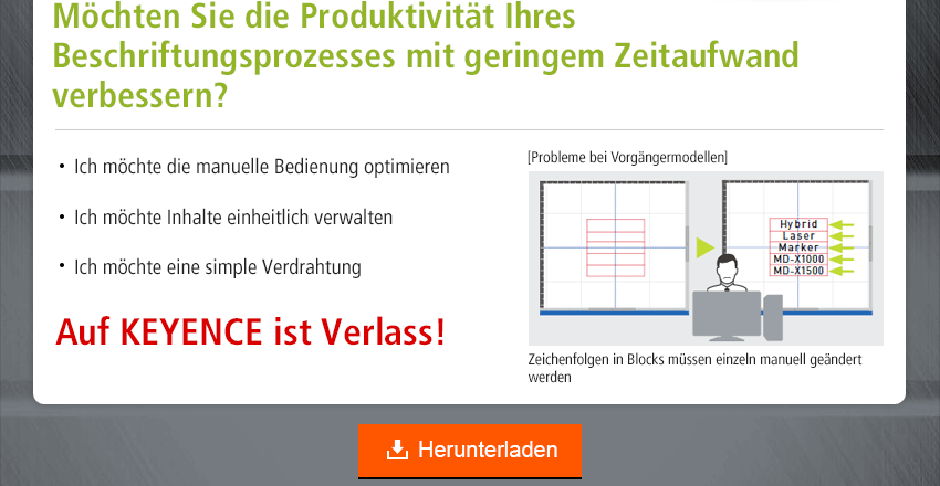 Möchten Sie die Produktivität Ihres Beschriftungsprozesses mit geringem Zeitaufwand verbessern? / Ich möchte die manuelle Bedienung optimieren, Ich möchte Inhalte einheitlich verwalten, Ich möchte eine simple Verdrahtung / Auf KEYENCE ist Verlass!