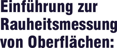 Einführung zur　Rauheitsmessung von Oberflächen: