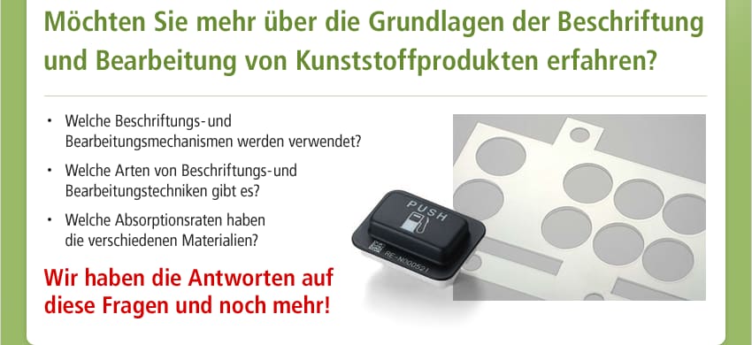 Möchten Sie mehr über die Grundlagen der Beschriftung und Bearbeitung von Kunststoffprodukten erfahren? / Welche Beschriftungs- und Bearbeitungsmechanismen werden verwendet? Welche Arten von Beschriftungs- und Bearbeitungstechniken gibt es? Welche Absorptionsraten haben die verschiedenen Materialien? / Wir haben die Antworten auf diese Fragen und noch mehr!